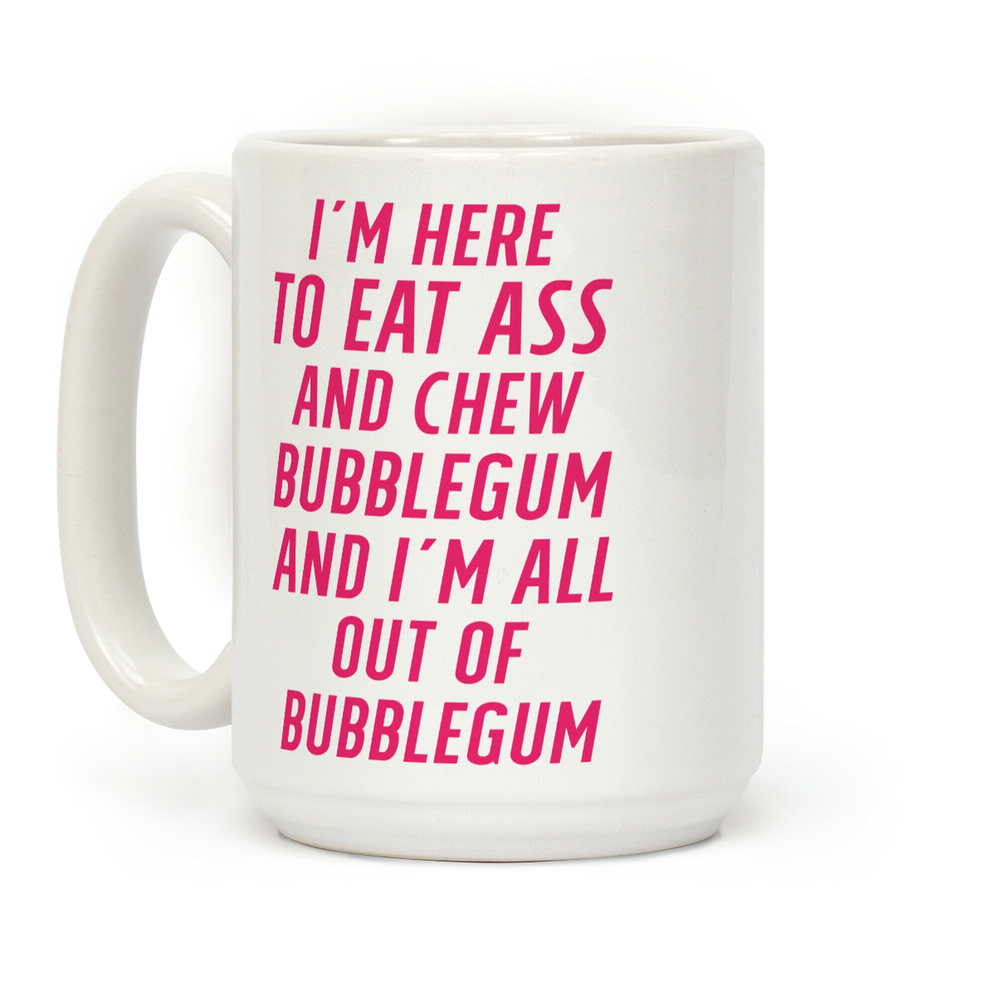 I'm Here To Eat Ass Coffee Mug